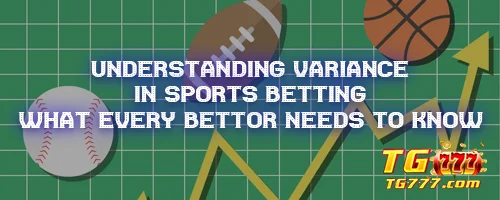 Understanding Variance in Sports Betting: What Every Bettor Needs to Know